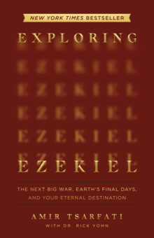 Exploring Ezekiel: The Next Big War, Earth's Final Days, and Your Eternal Destination
